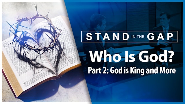 Who Is God? Part 2 - God is King and More: Stand in the Gap