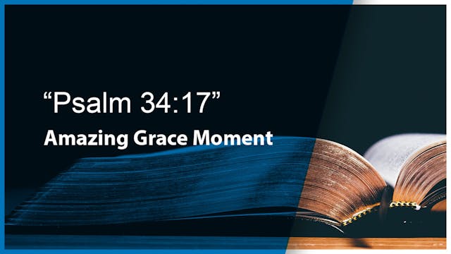 Amazing Grace Moments: Psalm 34:17