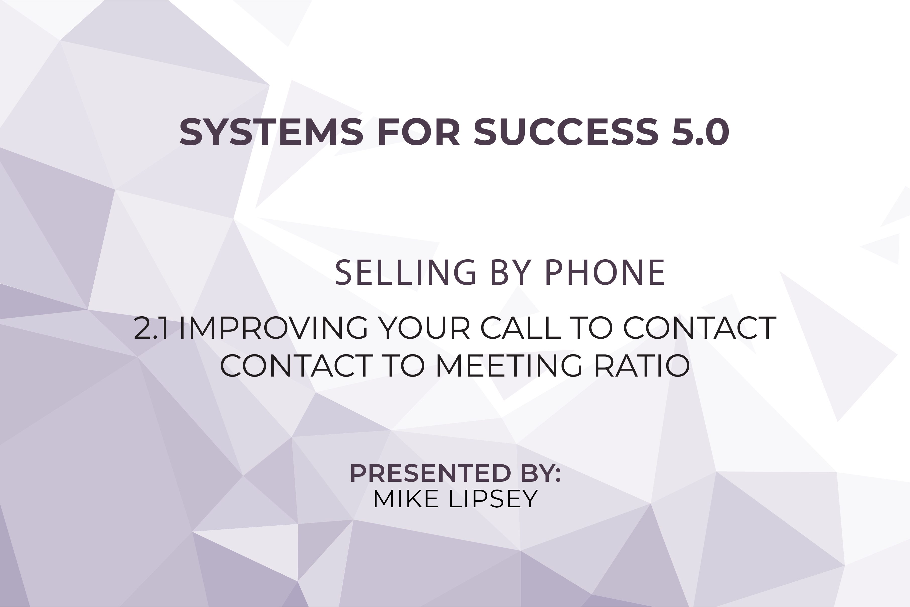 2-1 – Improving Your Call to Contact - Contact to Meeting Ratio