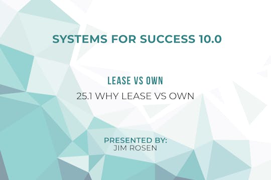 25.1 – Why Lease vs Own
