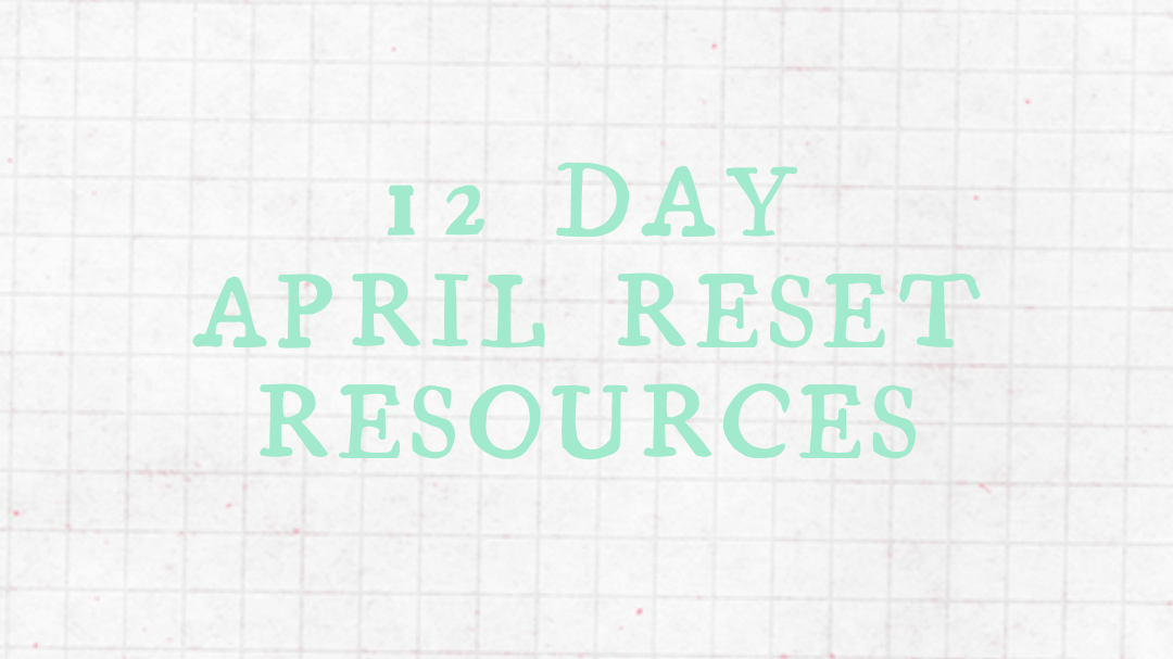 12 Day April Reset Resources