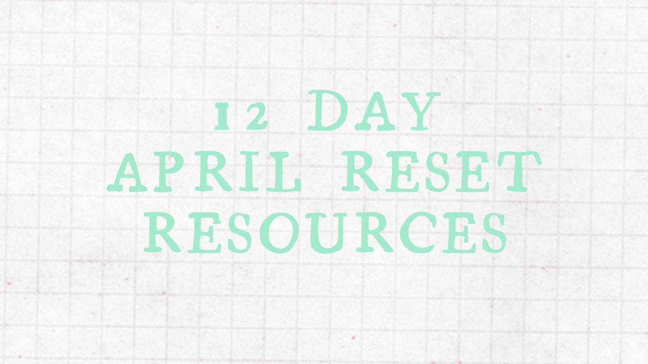 12 Day April Reset Resources