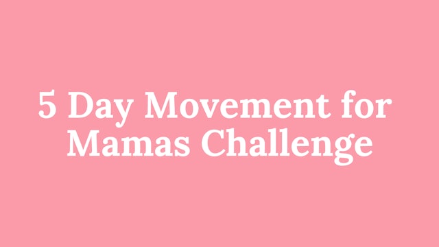 5 Day Movement for Mamas Challenge