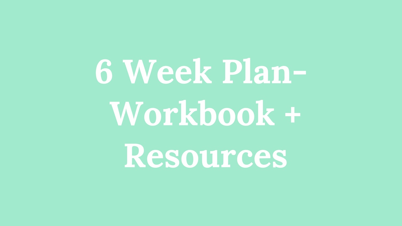 6 Week Plan - Workbook + Resources