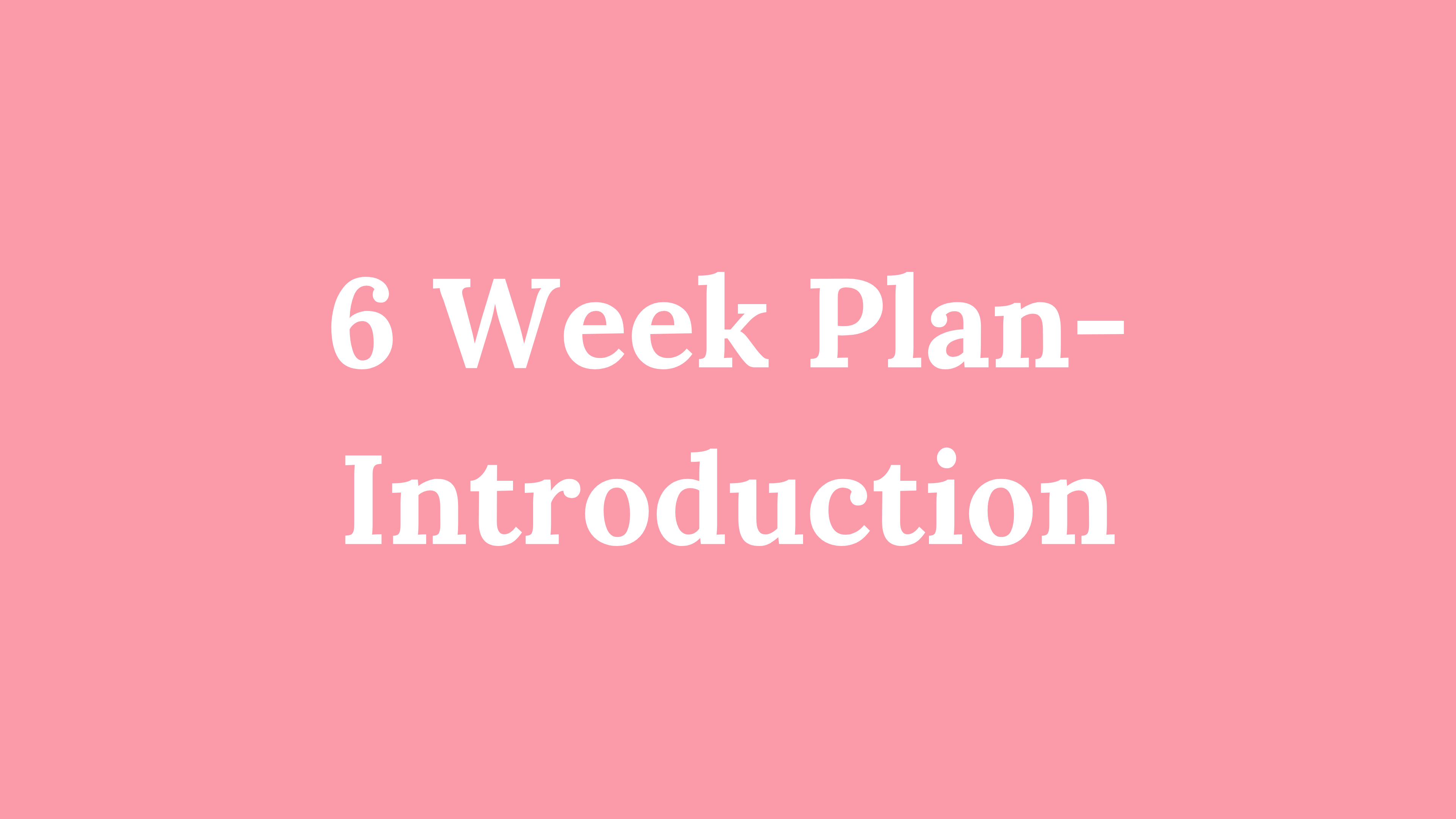 6 Week Plan - Introduction Video