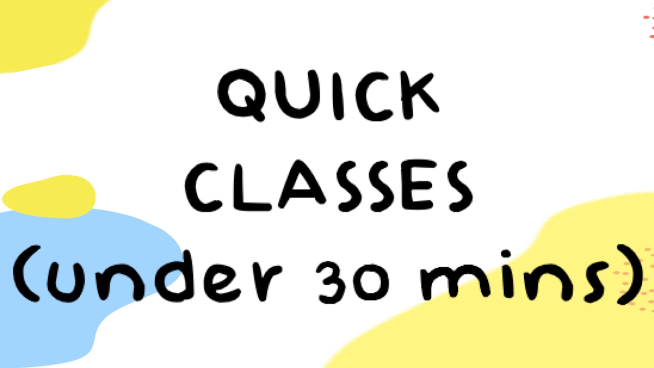 Quick Classes (Under 30 mins)