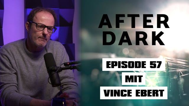 AFTER DARK mit VINCE EBERT