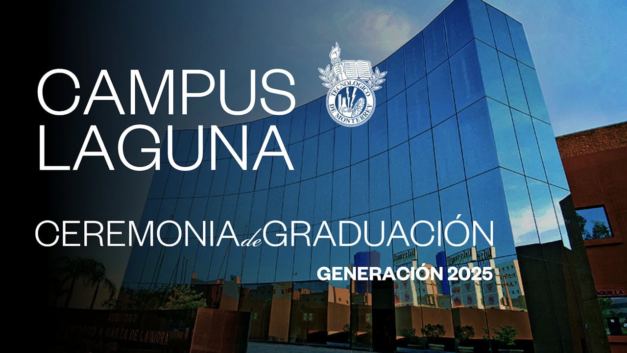 TEC Campus Laguna | 25 JUN - 11:00 HRS.