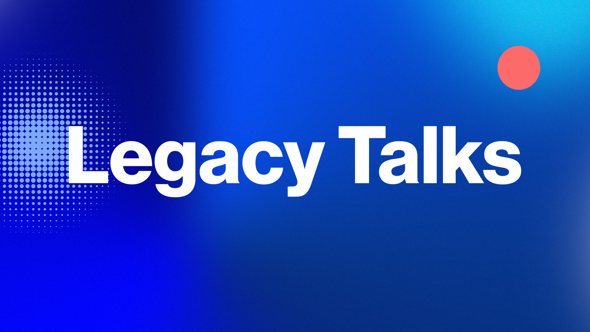 Legacy Talks