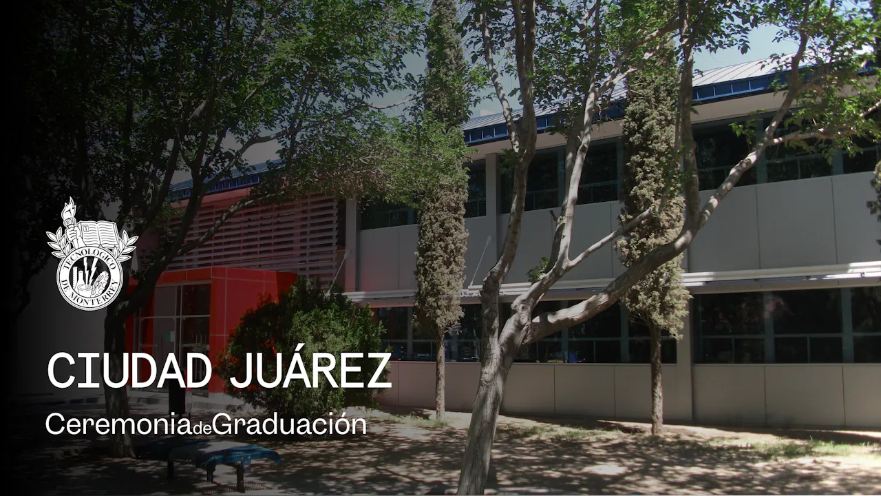 PrepaTec Campus Ciudad Juárez | 29 Mayo 2026 - 18:00 H.