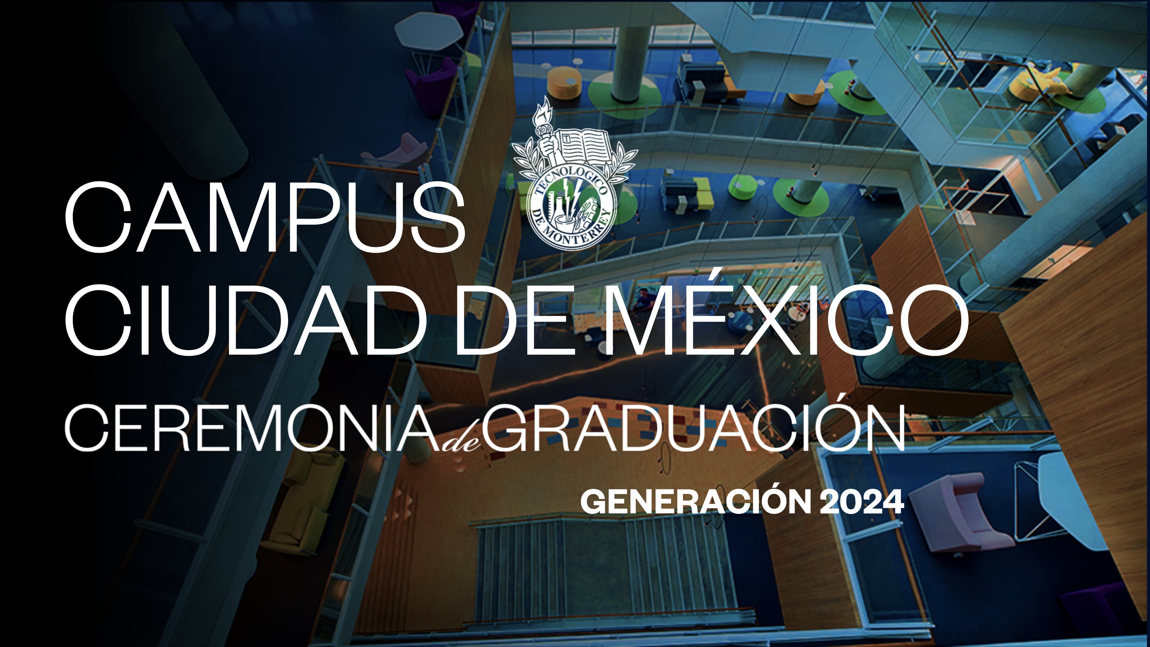 TEC Campus Ciudad de México | 24 Junio 2024 - 16:00 HRS.