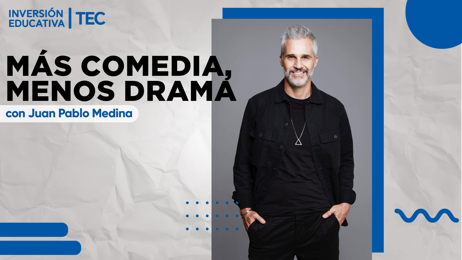 Inversión Educativa TEC | Más comedia, menos drama con Juan Pablo Medina