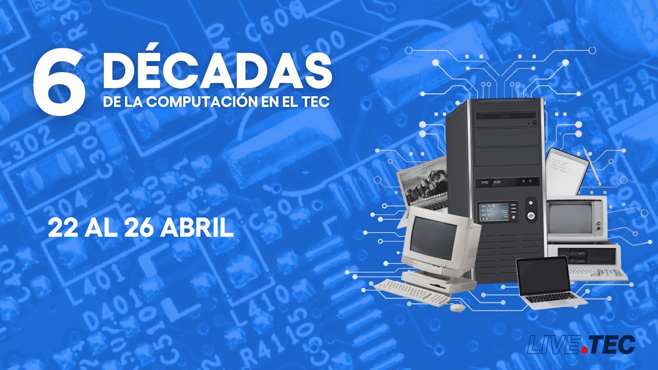 6 décadas de Computación en el Tecnológico de Monterrey