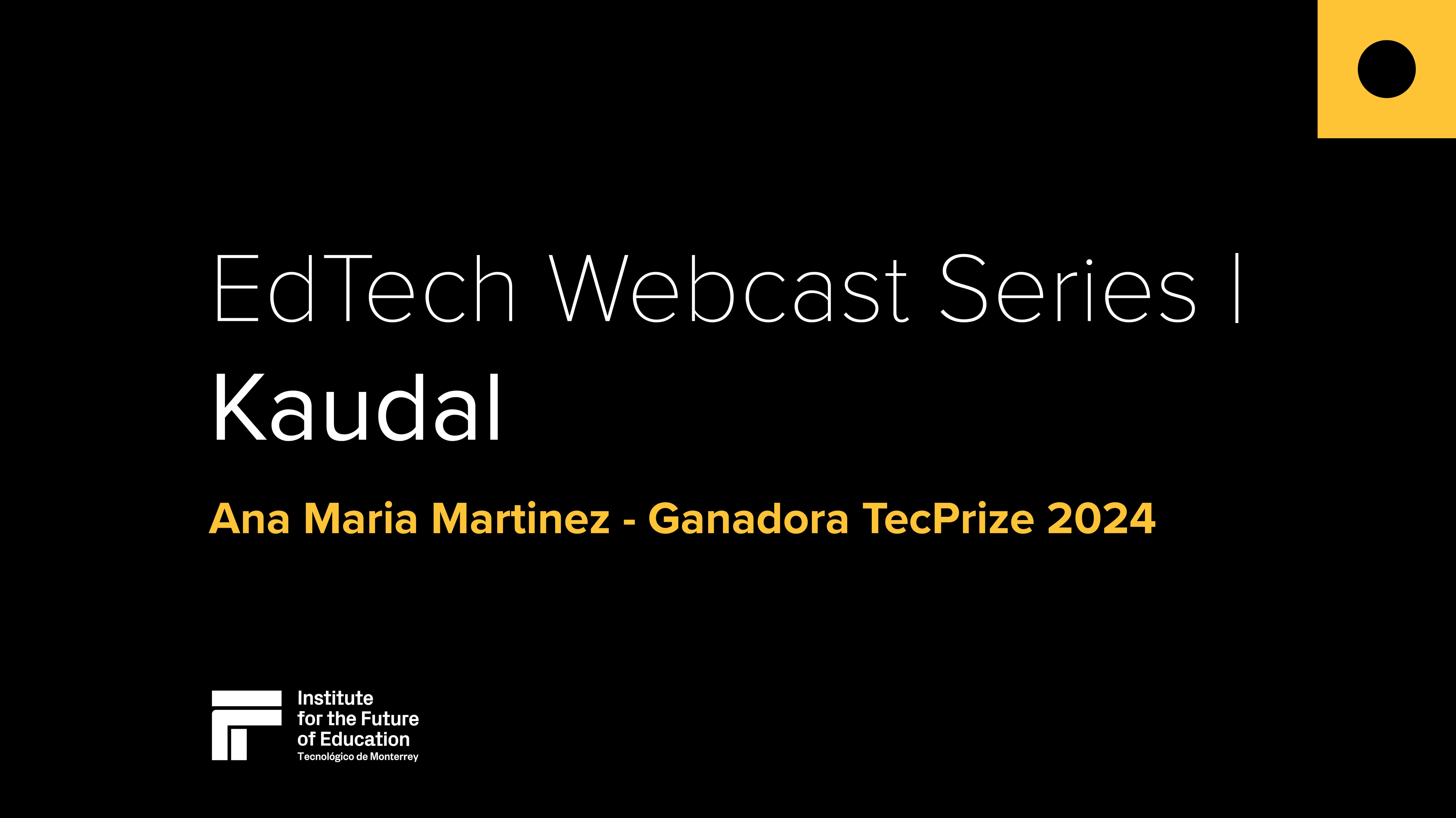 EdTech Webcast Series | Kaudal - Ana Martinez