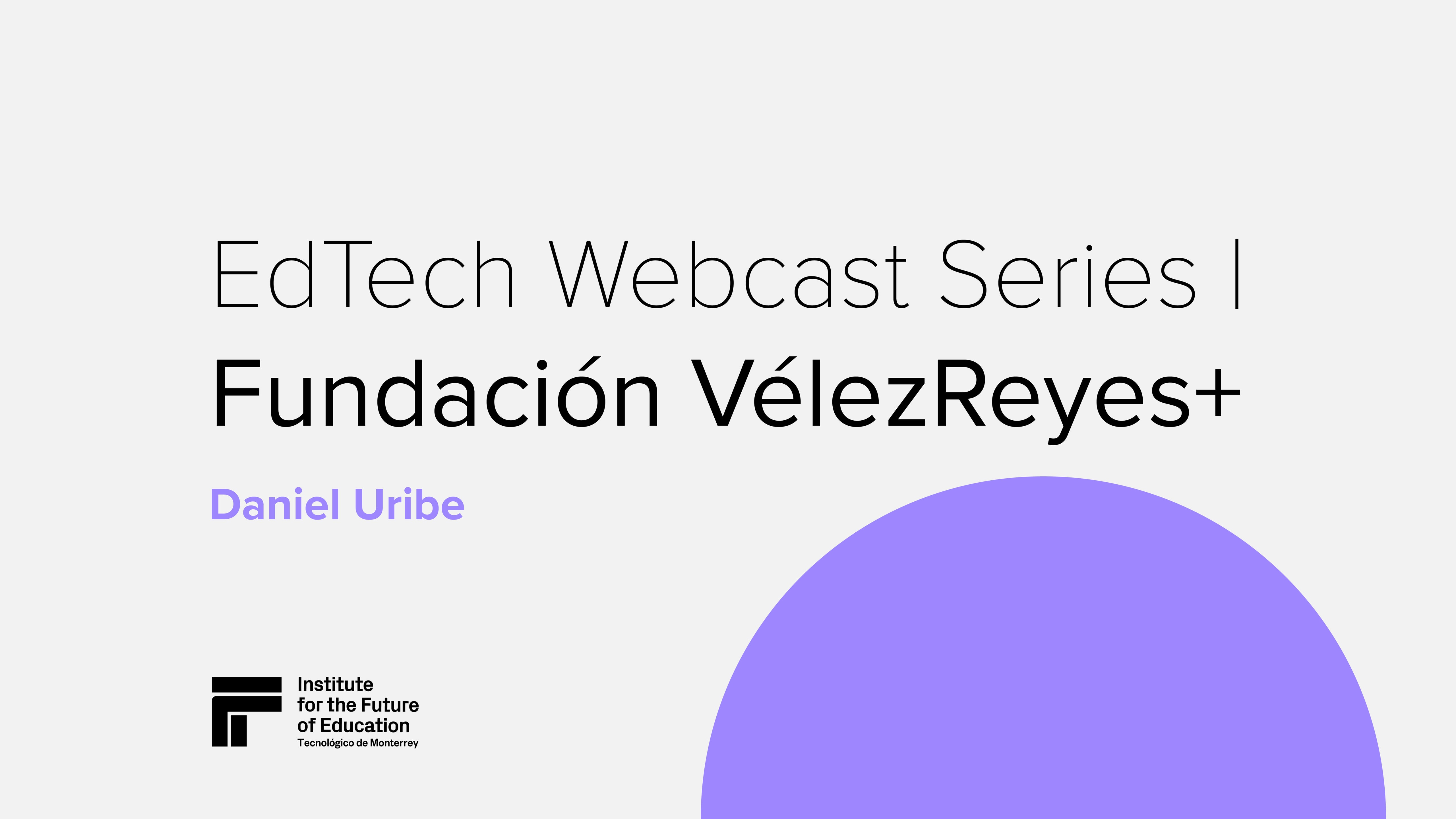 EdTech Webcast Series | VelezReyes+ - Daniel Uribe