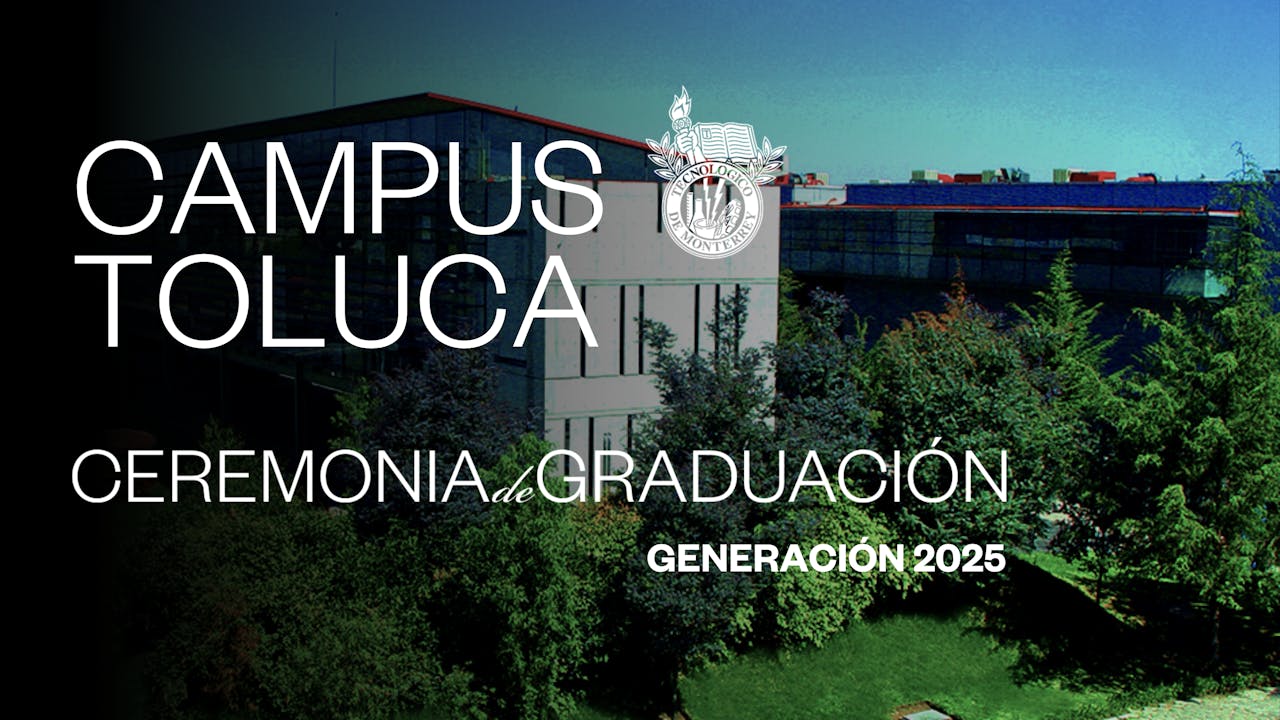 TEC Campus Toluca | 26 JUN - 10:00 HRS.
