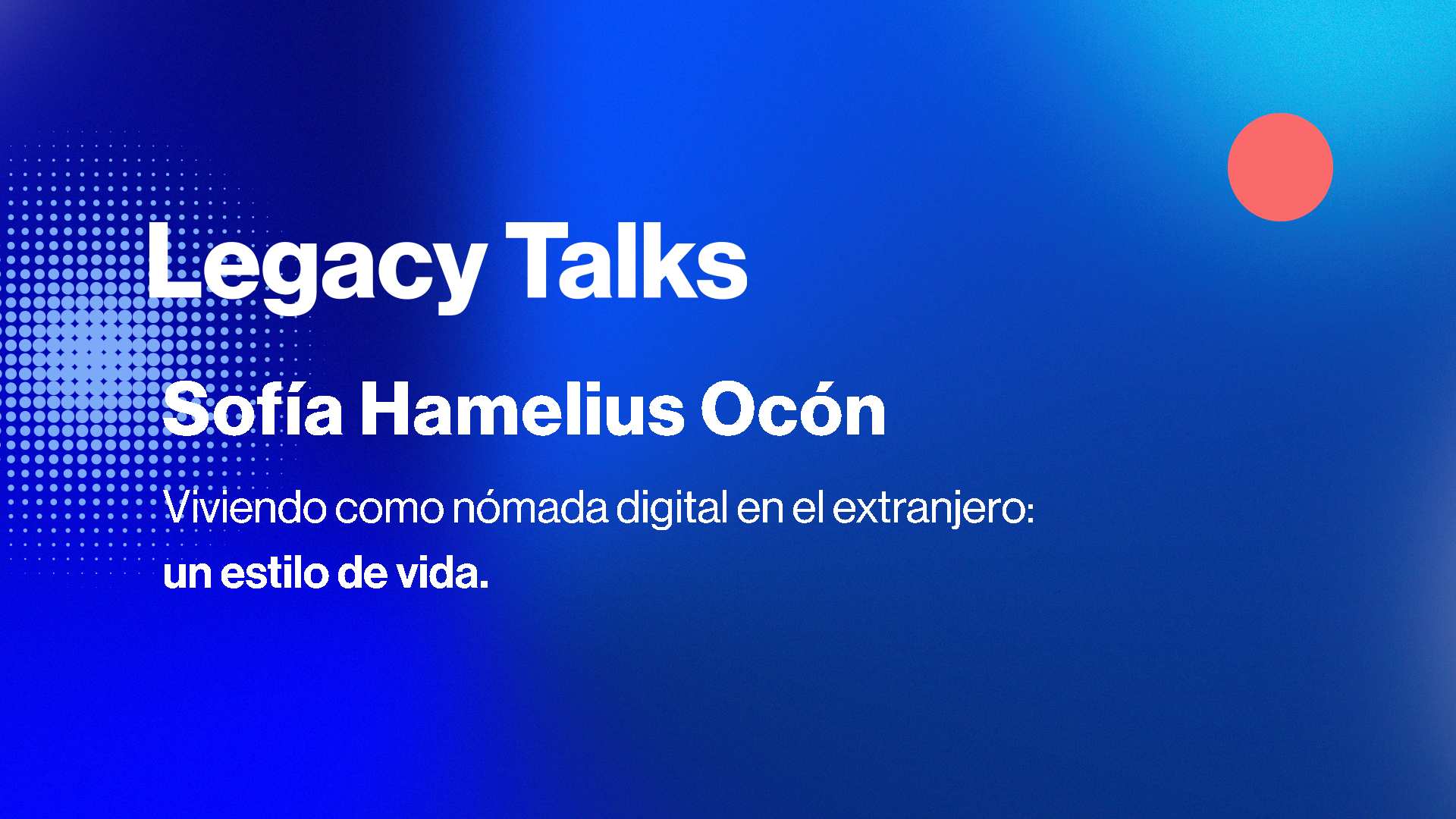 Legacy Talks | Viviendo como nómada digital en el extranjero con Sofia Hamelius