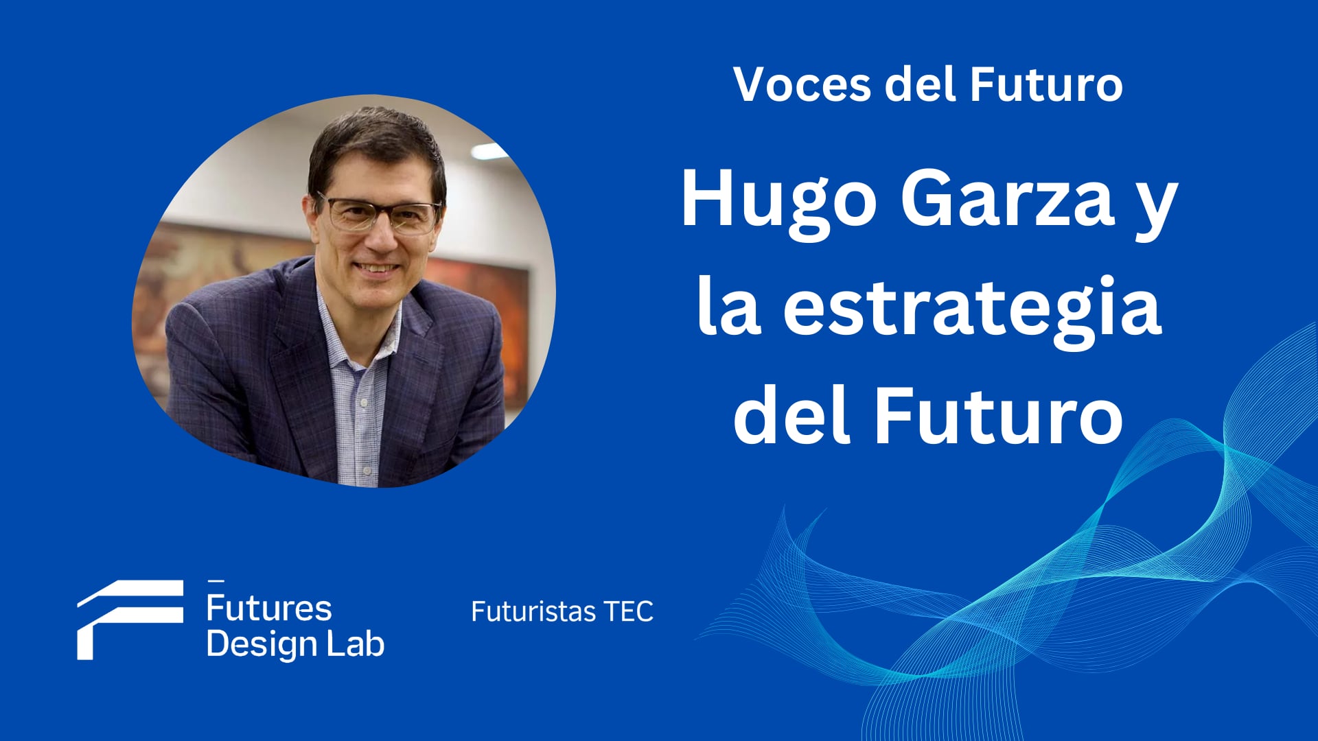 Hugo Garza y la Estrategia del Futuro