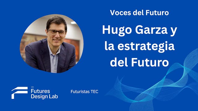 Hugo Garza y la Estrategia del Futuro