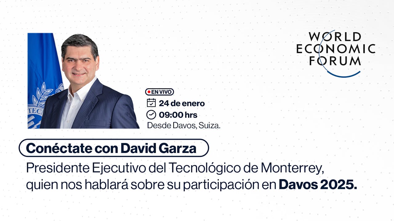 Enlace con David Garza, Presidente Ejecutivo del Tecnológico de Monterrey, desde el Foro de Davos.