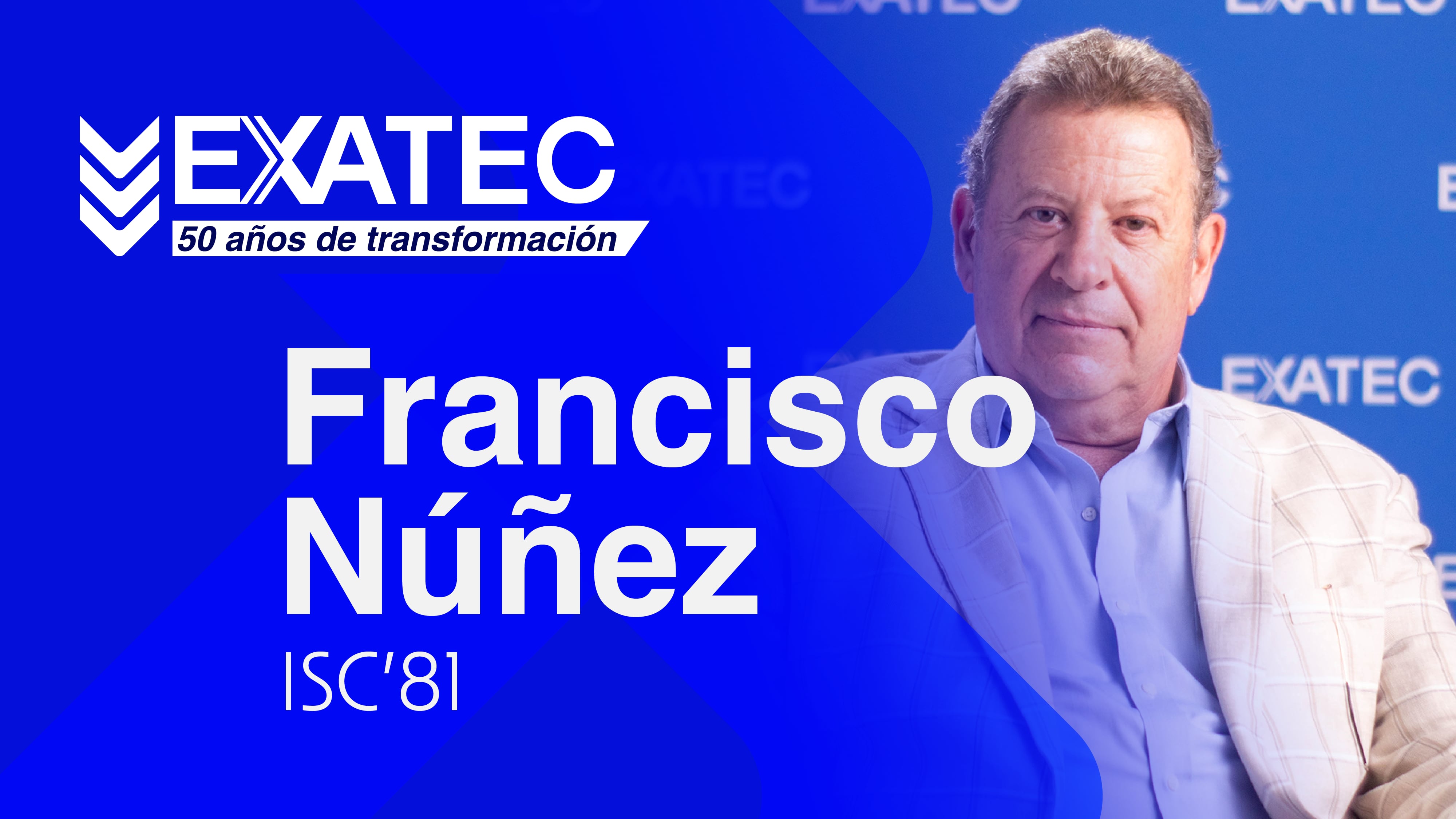 EXATEC 50 años de transformación | Francisco Mario Nuñez