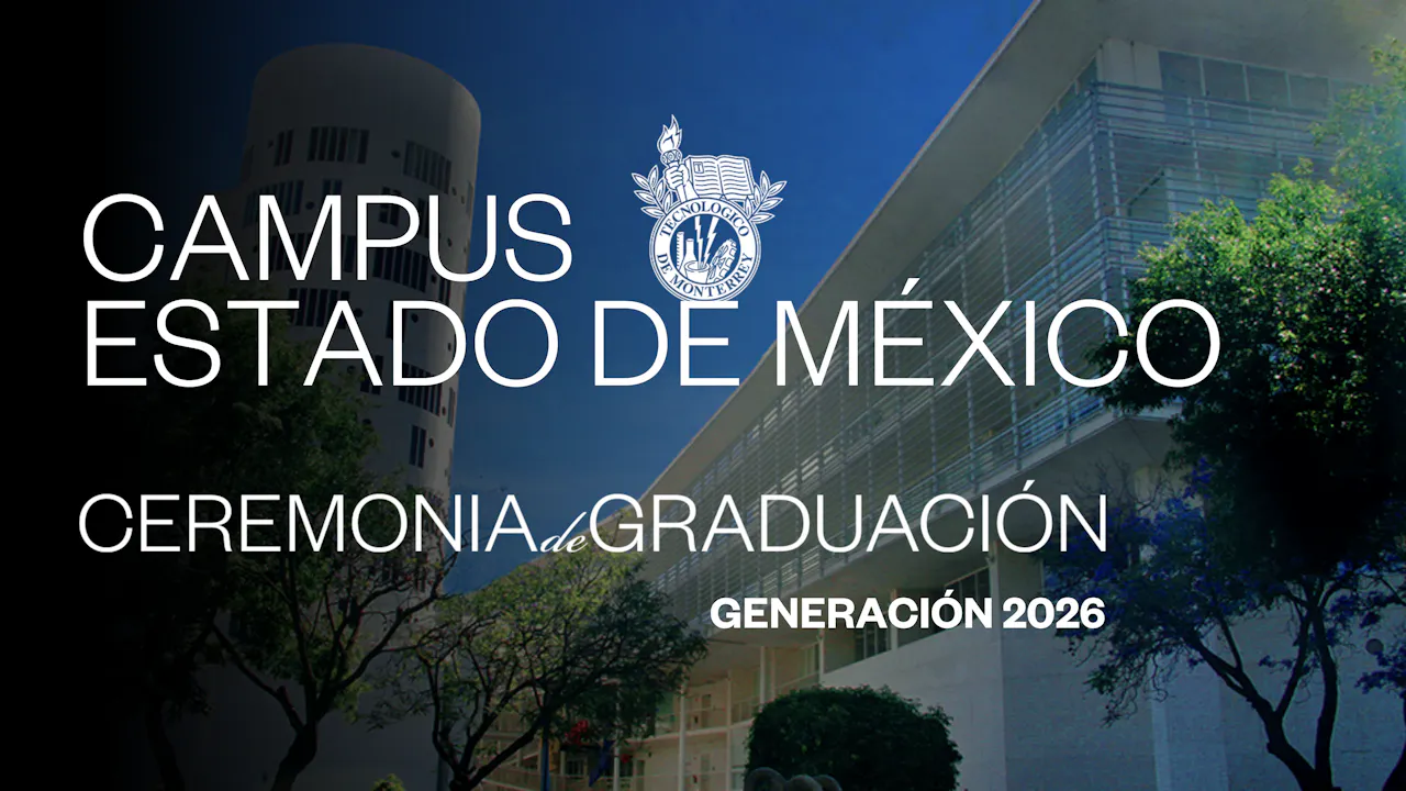 TEC Campus Edo. de México | 23 junio 2026 - 16:00 H