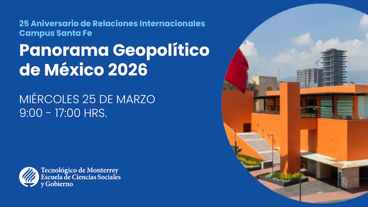 Panorama Geopolítico de México 2026 | Campus Santa Fe