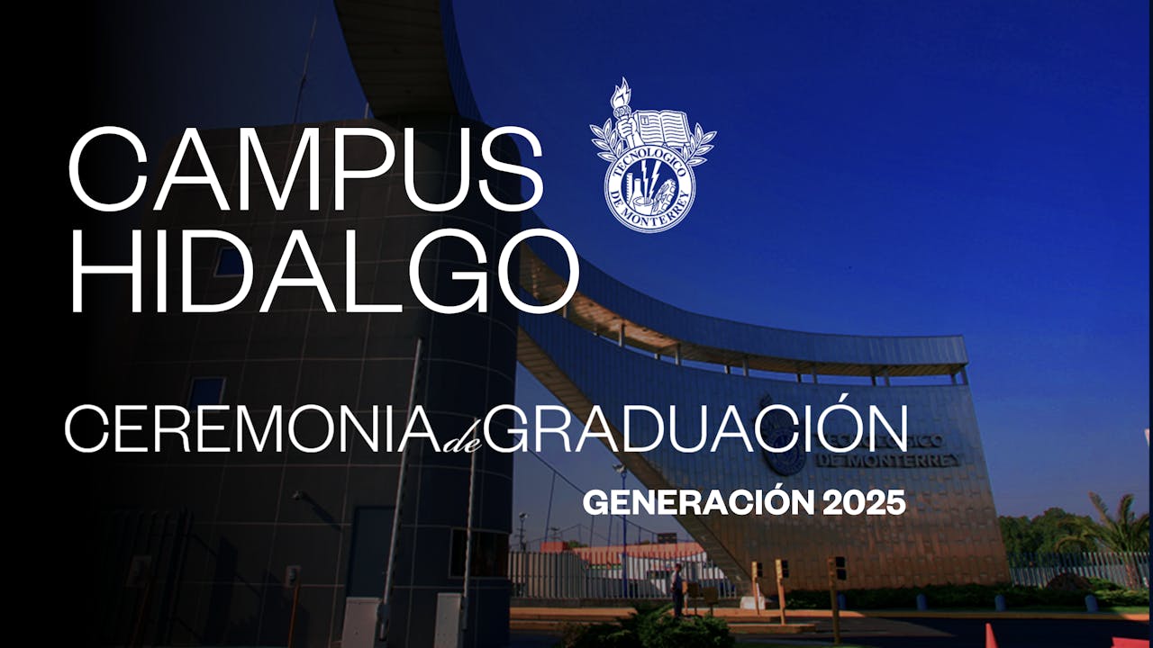 TEC Campus Hidalgo | 23 JUN - 17:00 HRS.