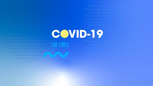 COVID-19 al día | Ep. 23 - 17 AGO, 2022