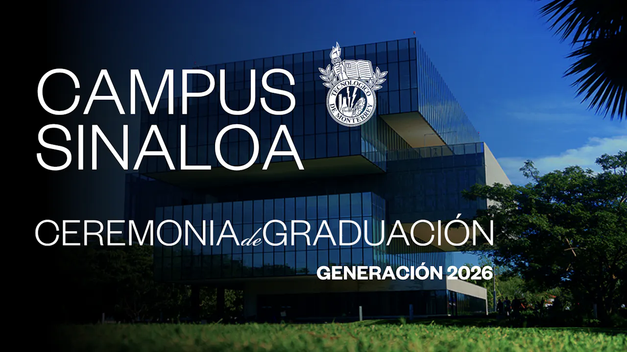 TEC Campus Sinaloa | 29 junio 2026 - 11:00 H