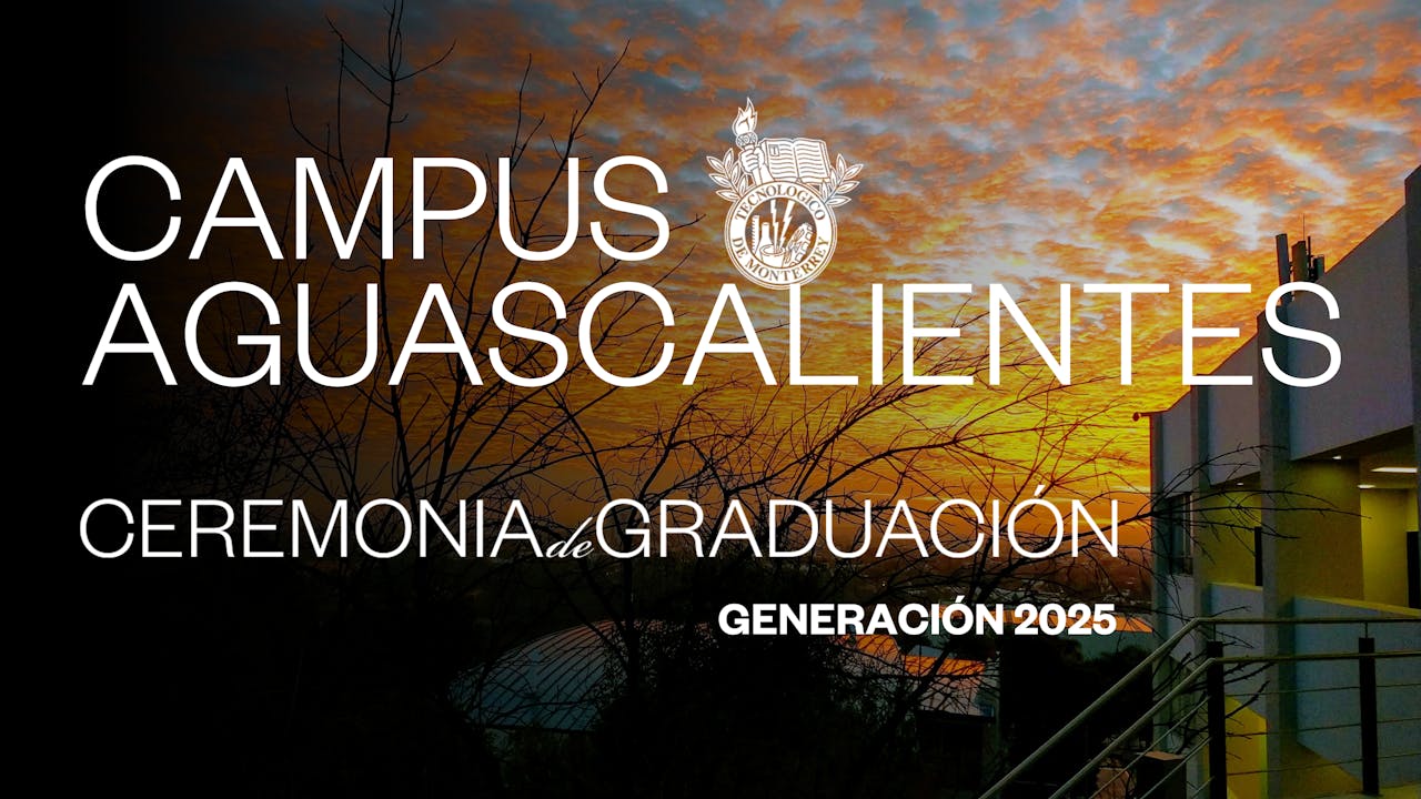 TEC Campus Aguascalientes | 27 JUN - 10:00 HRS.