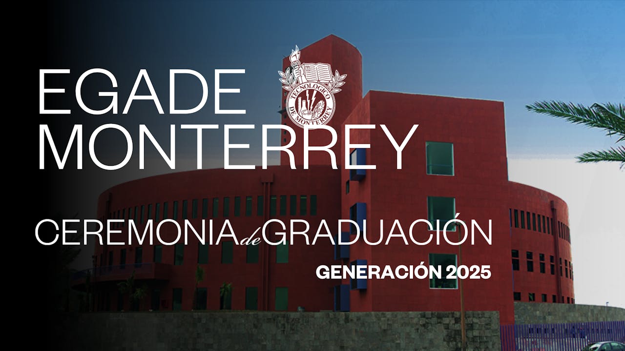 TEC Campus EGADE MTY | 21 JUN - 10:00 HRS.