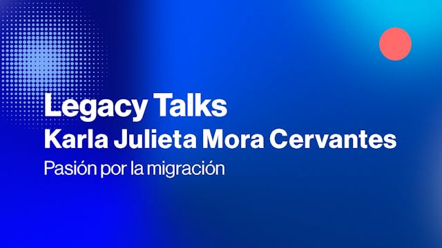 Legacy Talks | Pasión por la migració...