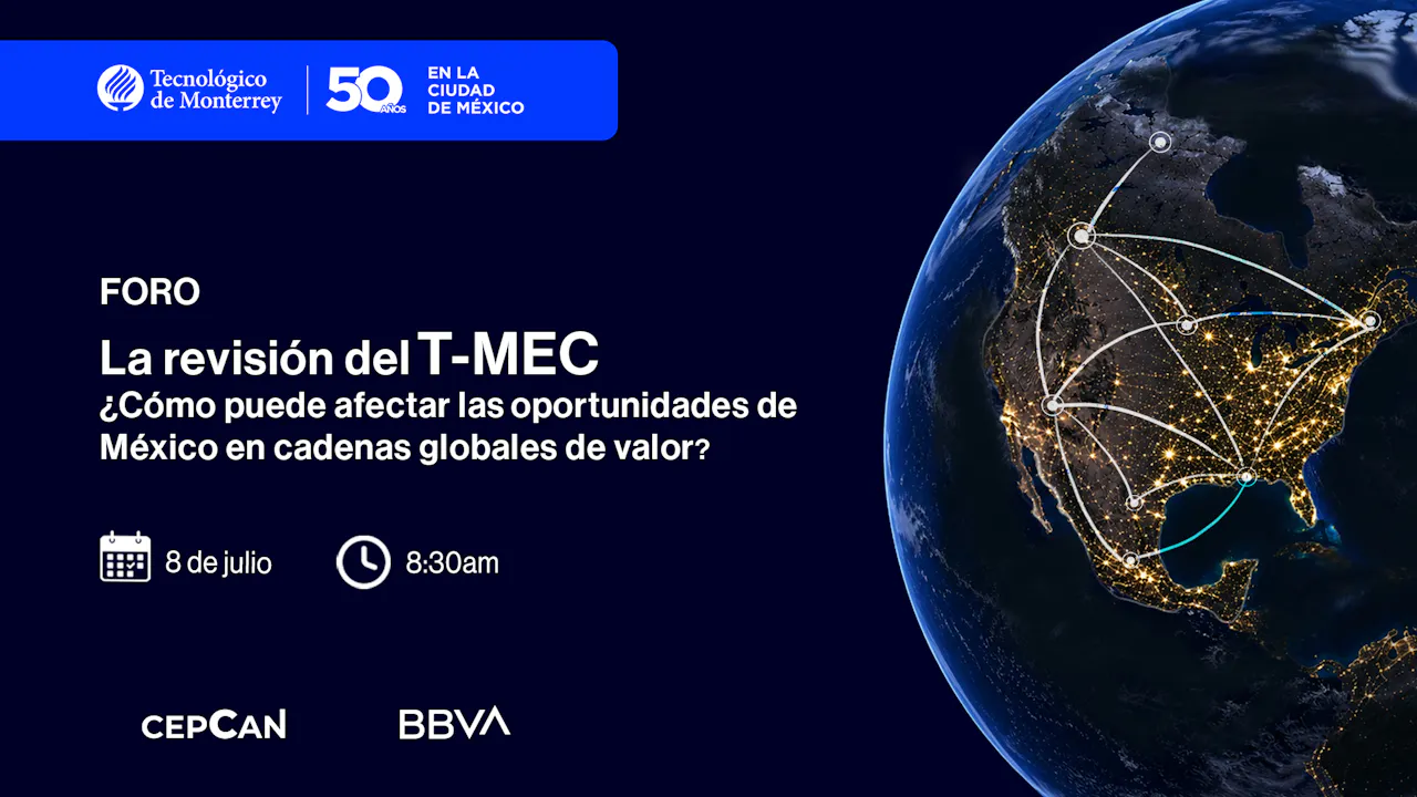 La Revisión del TMEC. ¿Cómo puede afectar las oportunidades de México en cadenas globales de valor?