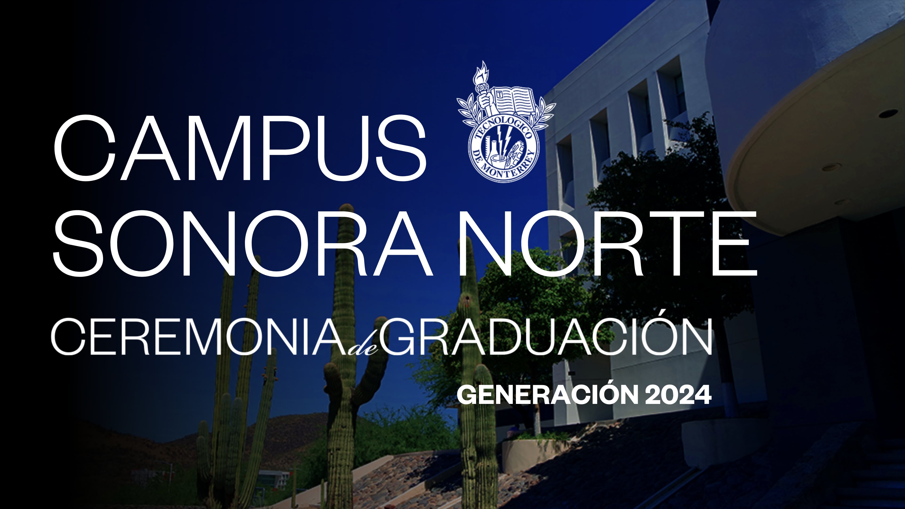 TEC Campus Sonora Norte | 24 Junio 2024 - 11:00 HRS.