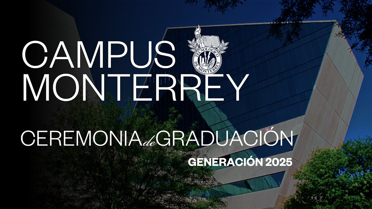 TEC Campus Monterrey | 28 JUN - 19:00 HRS.