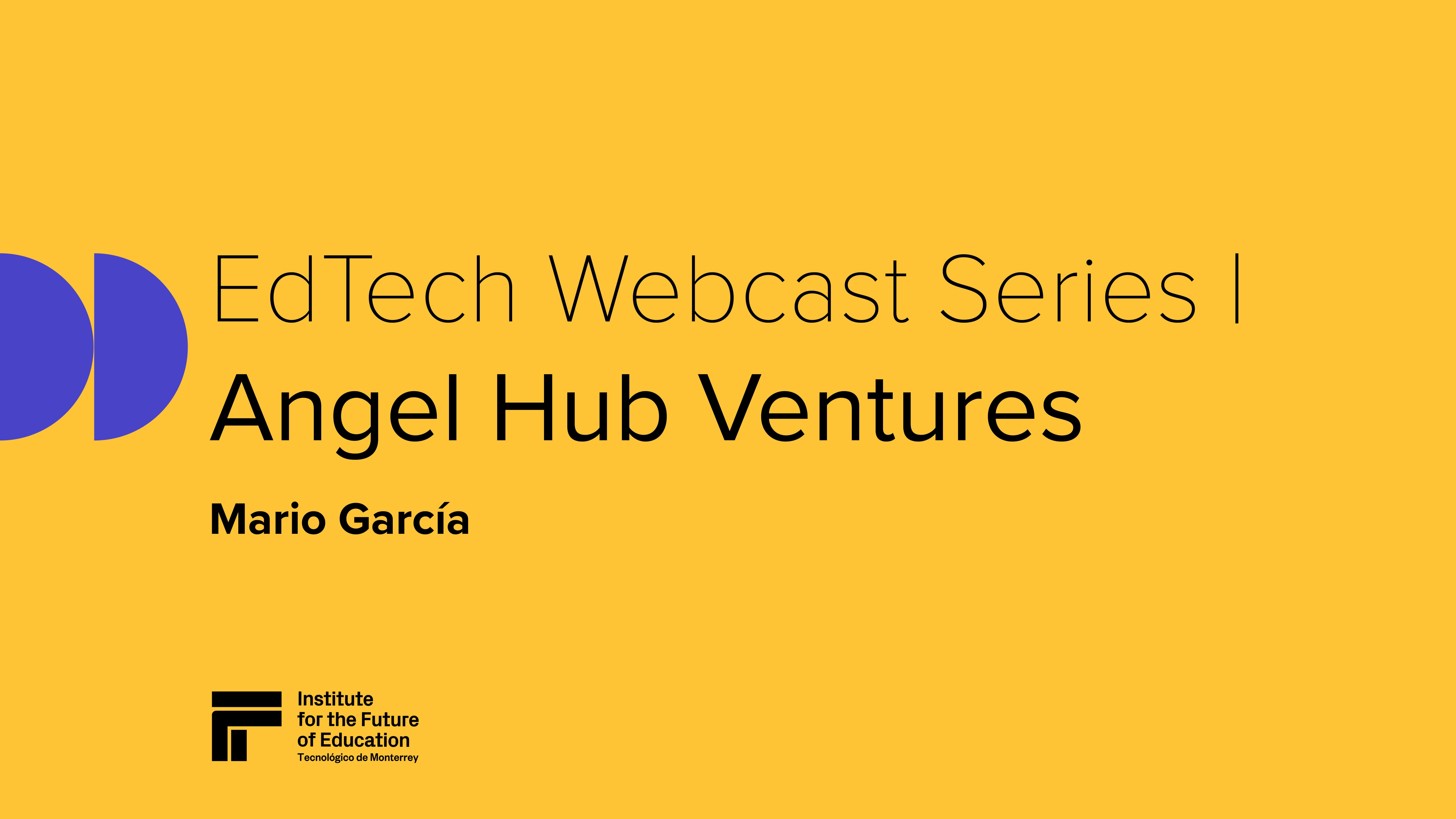 EdTech Webcast Series | Angel Hub - Mario García