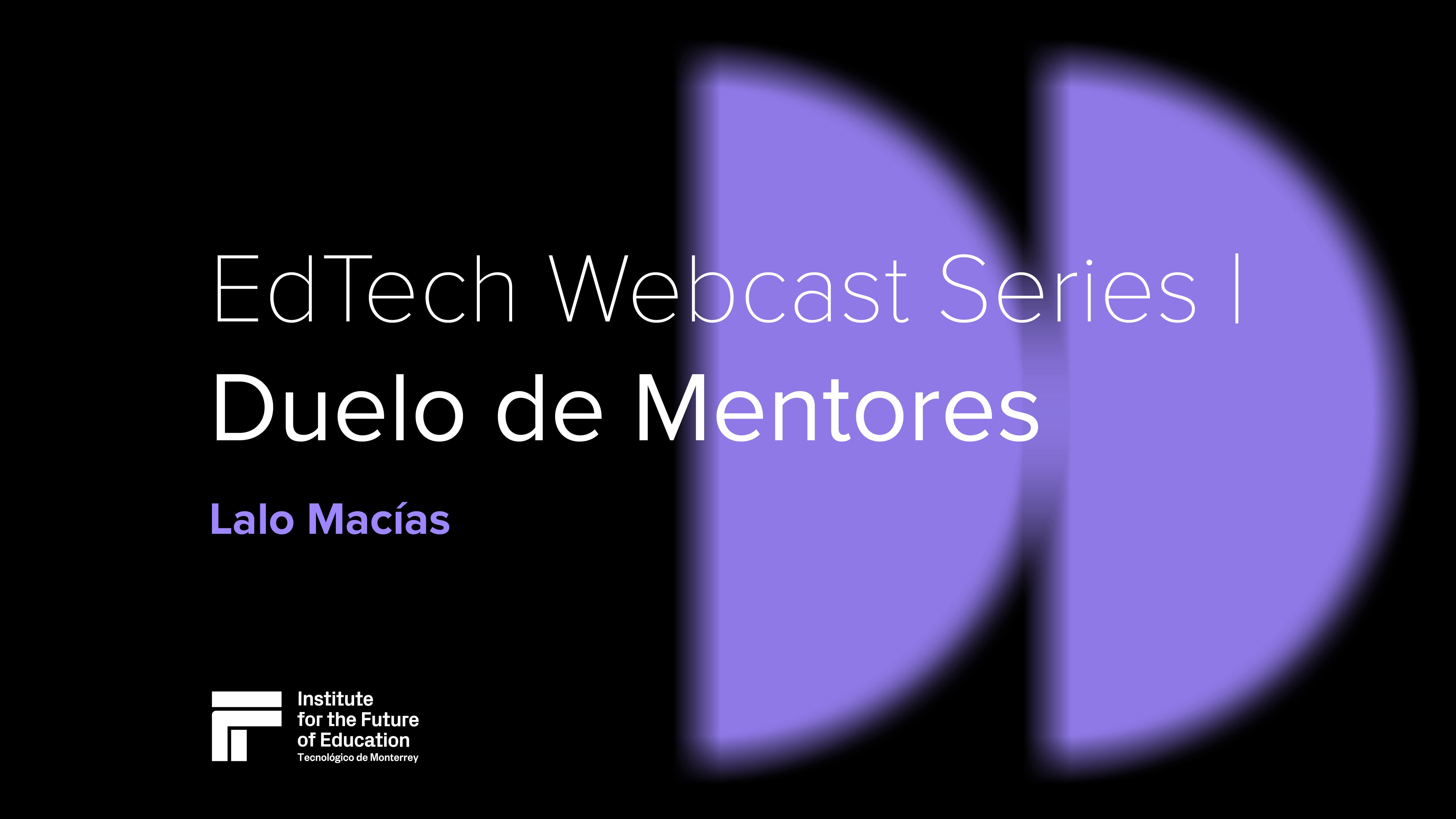 EdTech Webcast Series | Duelo de Mentores - Lalo Macías
