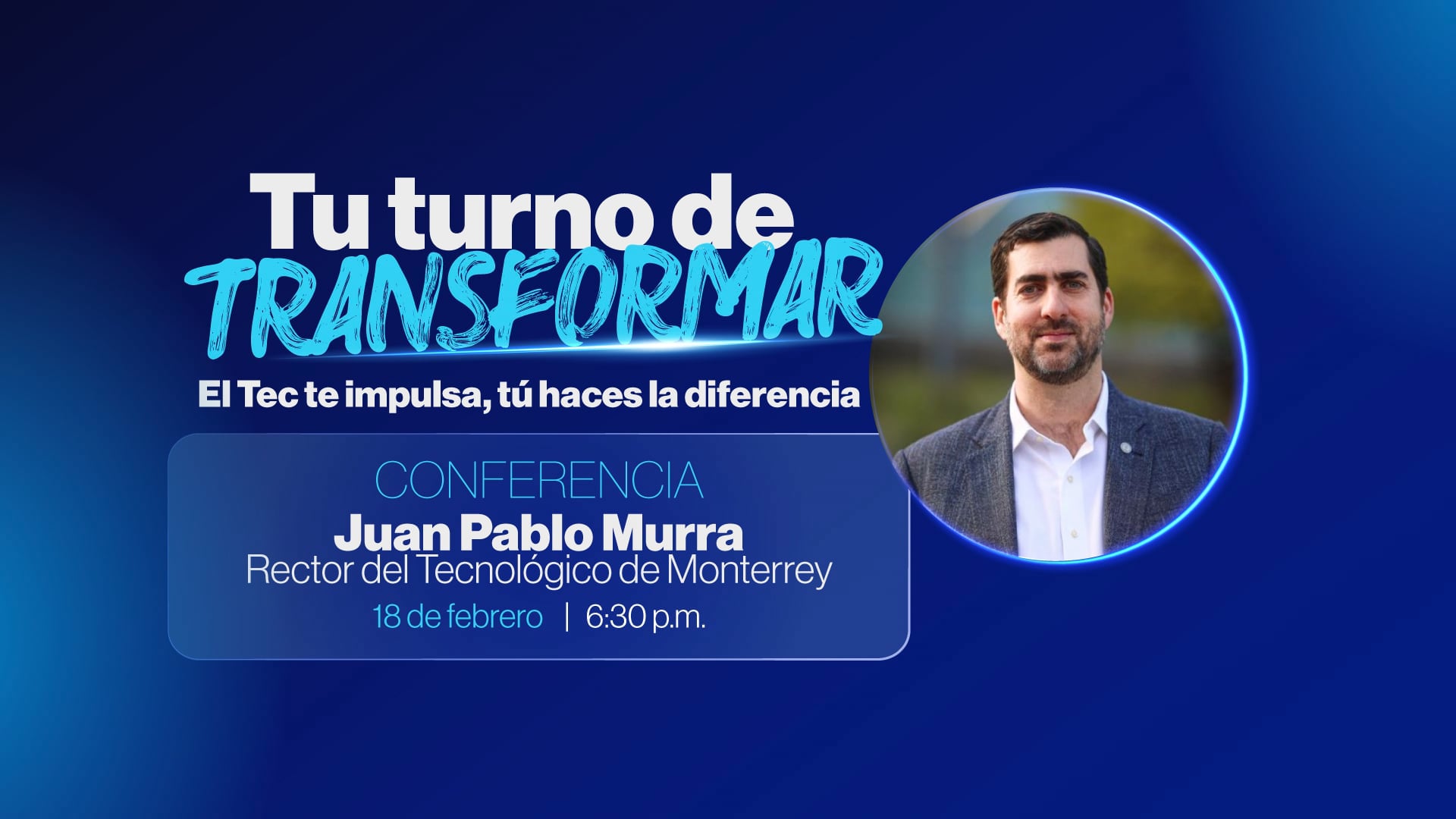 Tu turno de transformar. El Tec te impulsa, tú haces la diferencia.