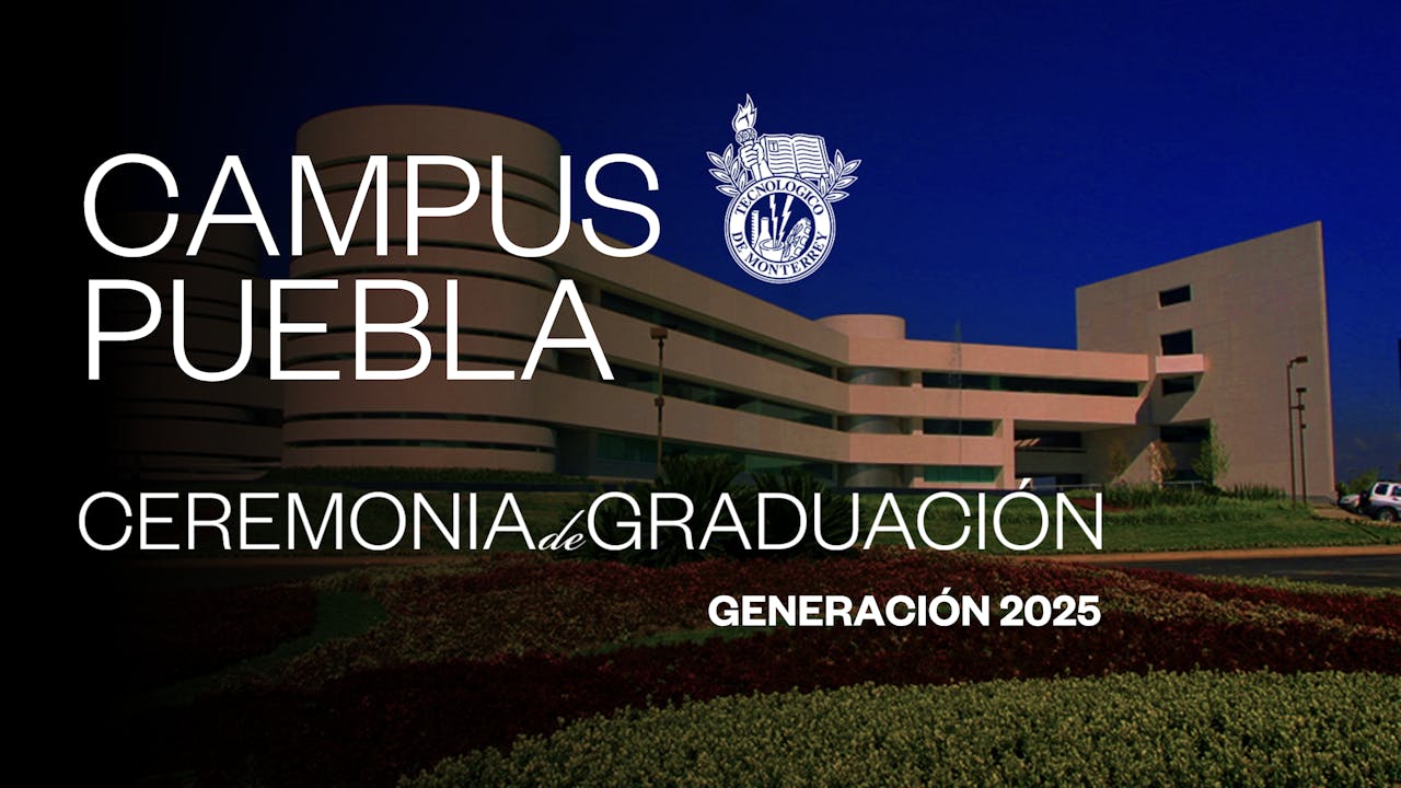TEC Campus Puebla | 25 JUN - 10:00 HRS.
