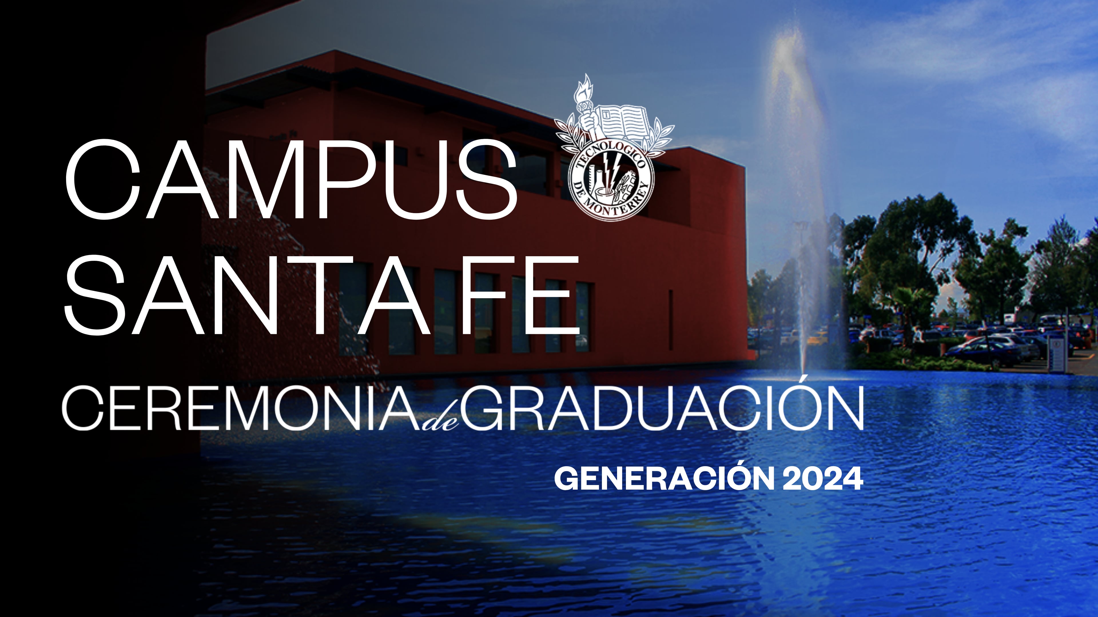 TEC Campus Santa Fe | 26 Junio 2024 - 16:00 HRS.