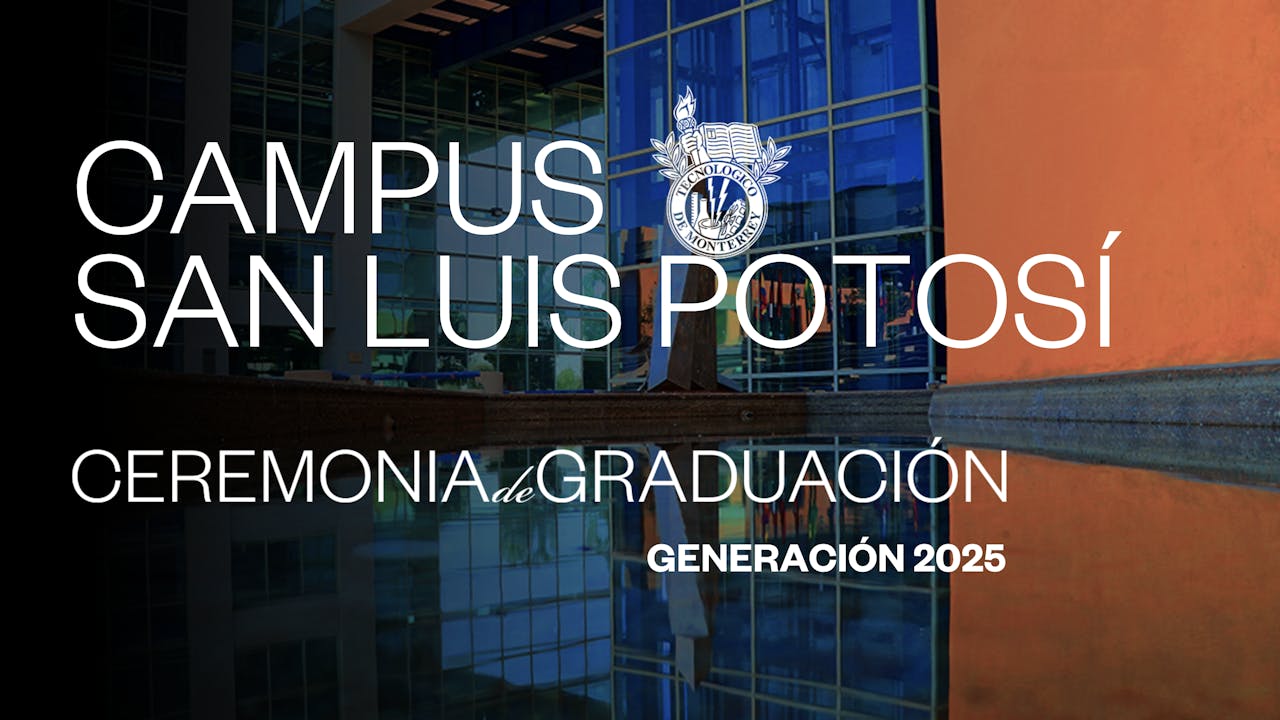 TEC Campus San Luis Potosi | 26 JUN - 11:00 HRS.