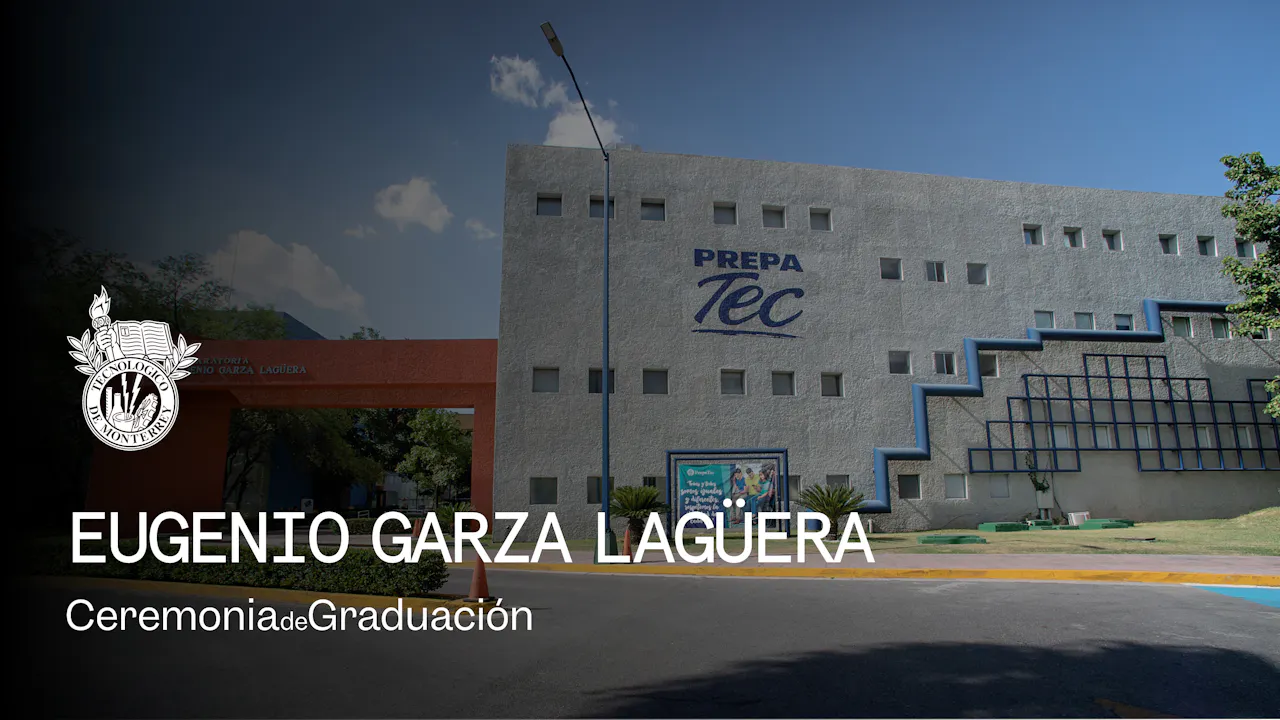 PrepaTec Campus Eugenio Garza Lagüera | 28 Mayo 2026 - 19:00 H.