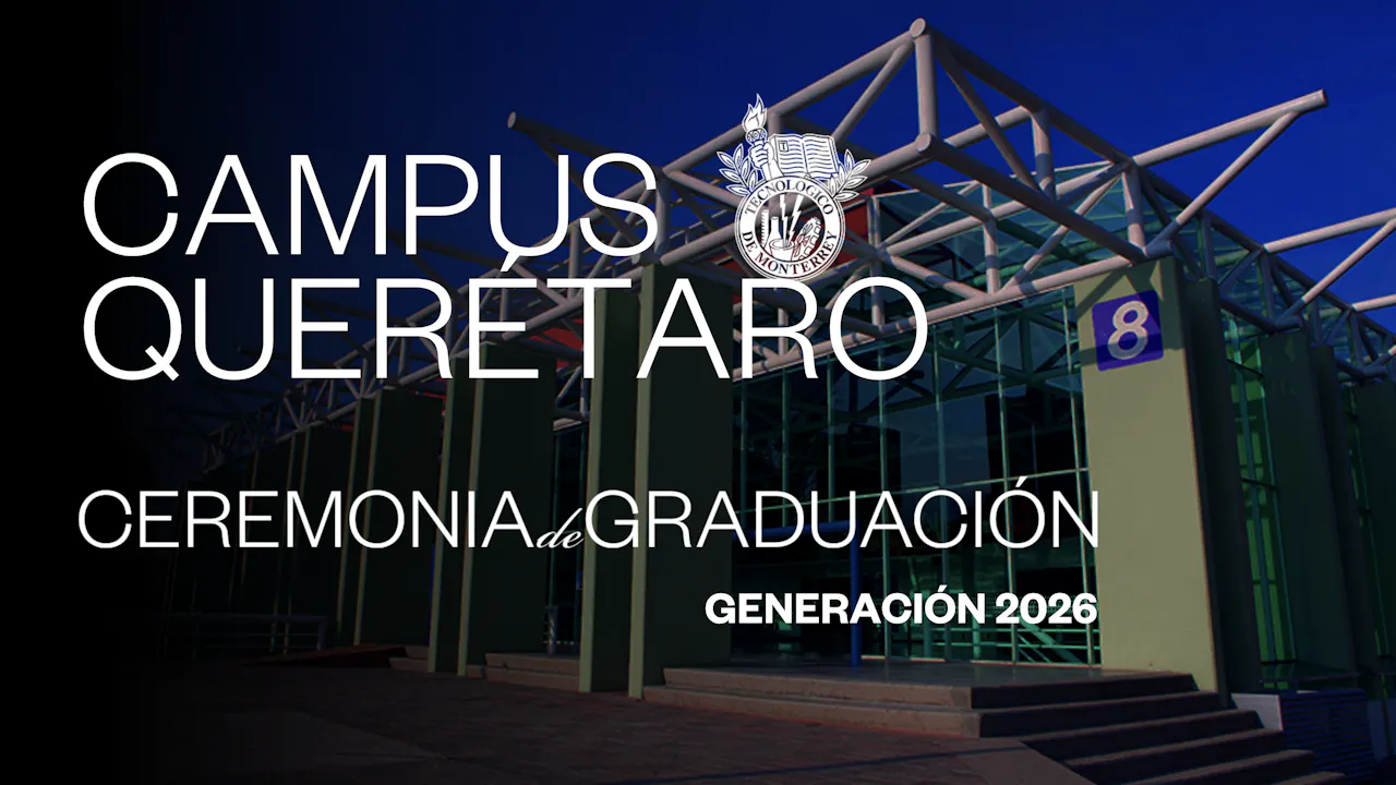 TEC Campus Querétaro | 26 junio 2026 - 10:00 H