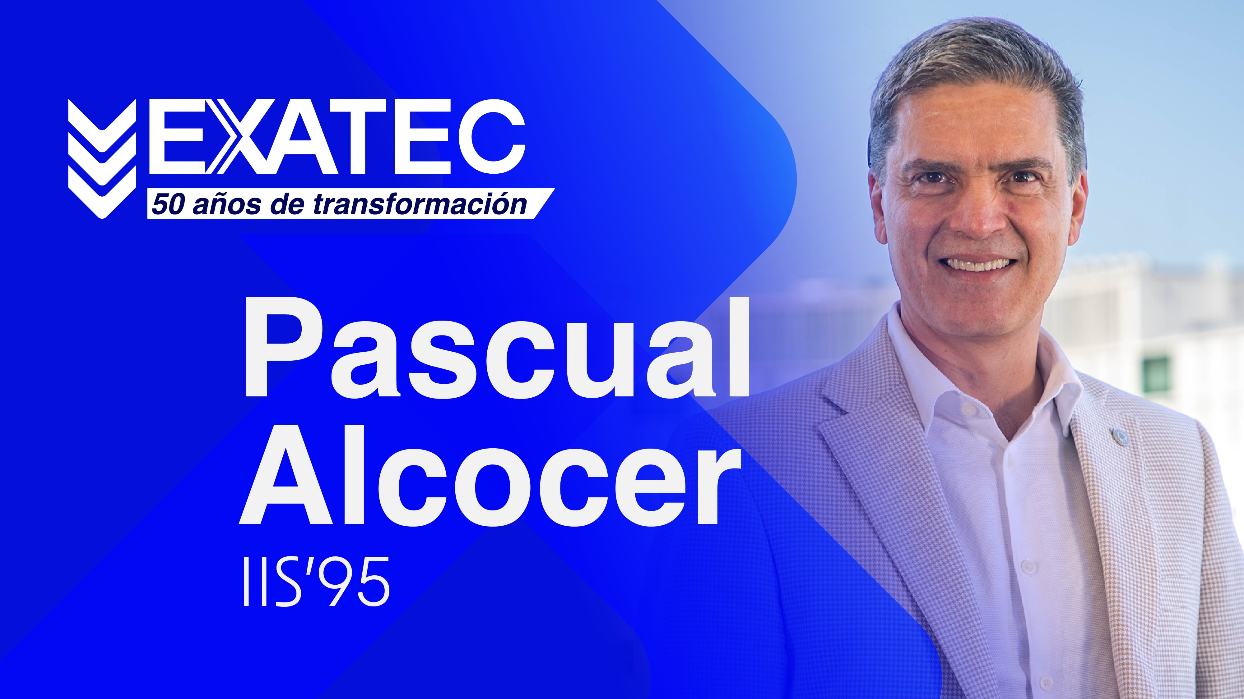 EXATEC 50 años de transformación | Pascual Alcocer