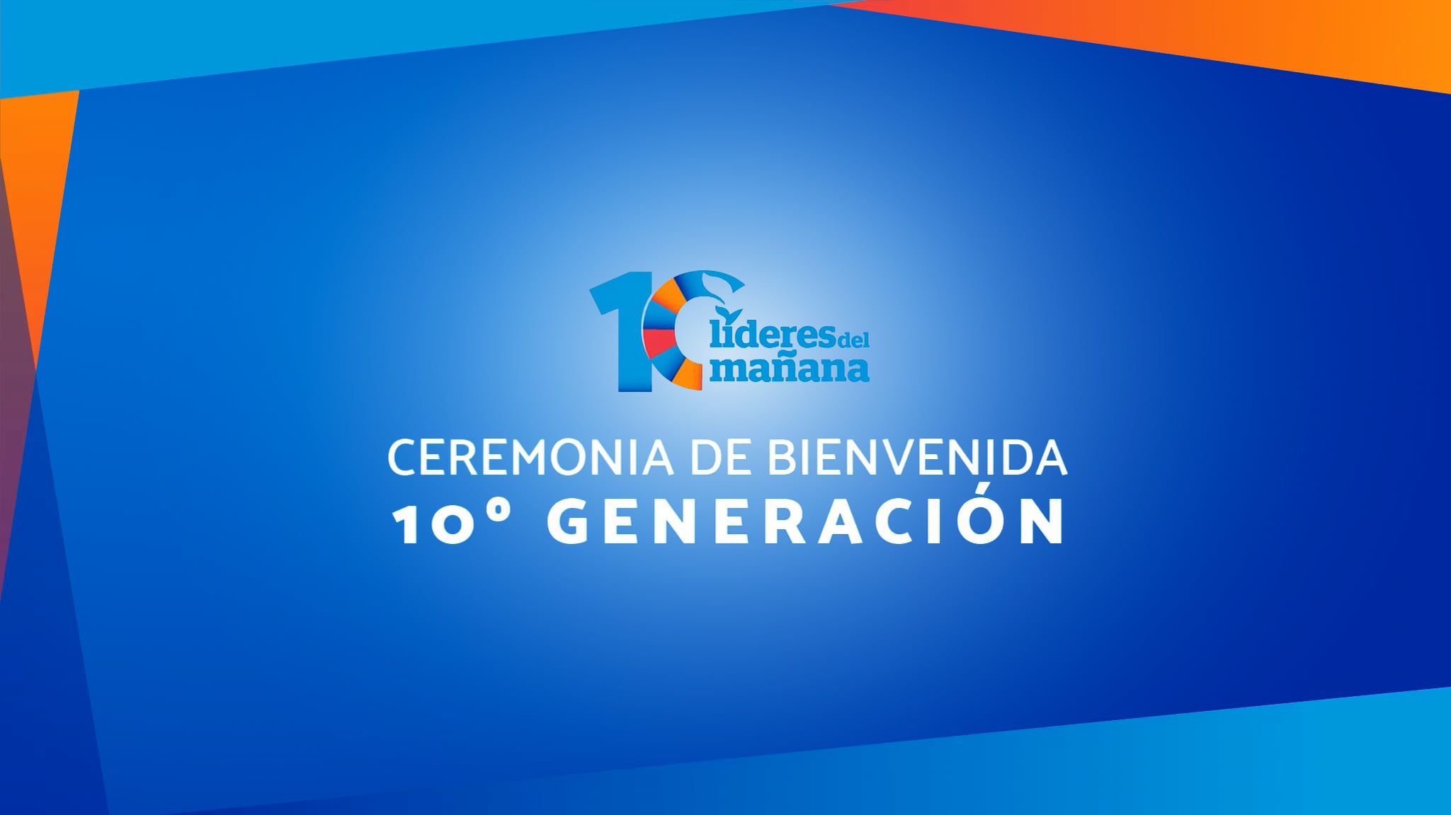 Ceremonia de Bienvenida | 10º Generación de Líderes del Mañana