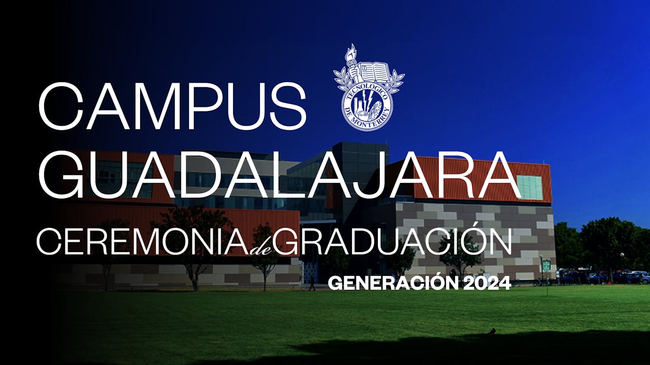 TEC Campus Guadalajara | 11 DIC, 2024 - 10:00 HRS.