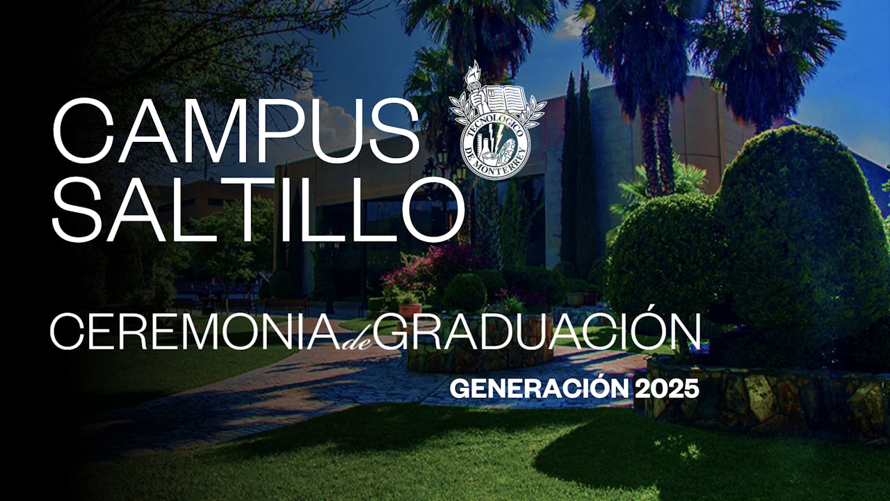 TEC Campus Saltillo | 26 JUN - 20:00 HRS.