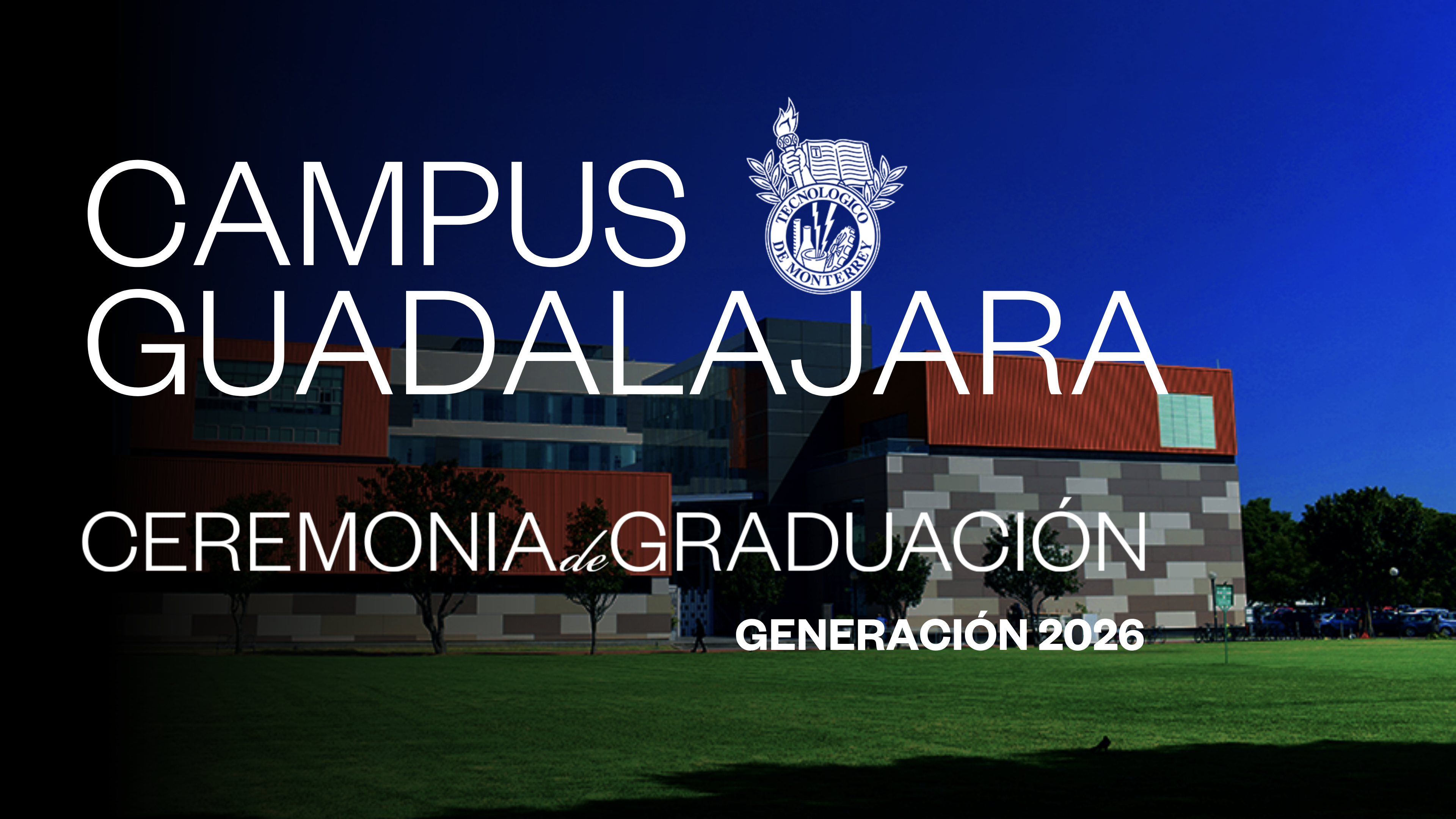 TEC Campus Guadalajara | 30 junio 2026 - 17:00 H