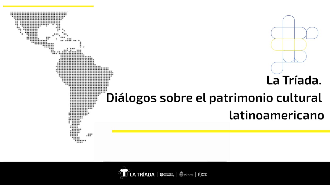 La Tríada. Diálogos sobre el patrimonio cultural latinoamericano